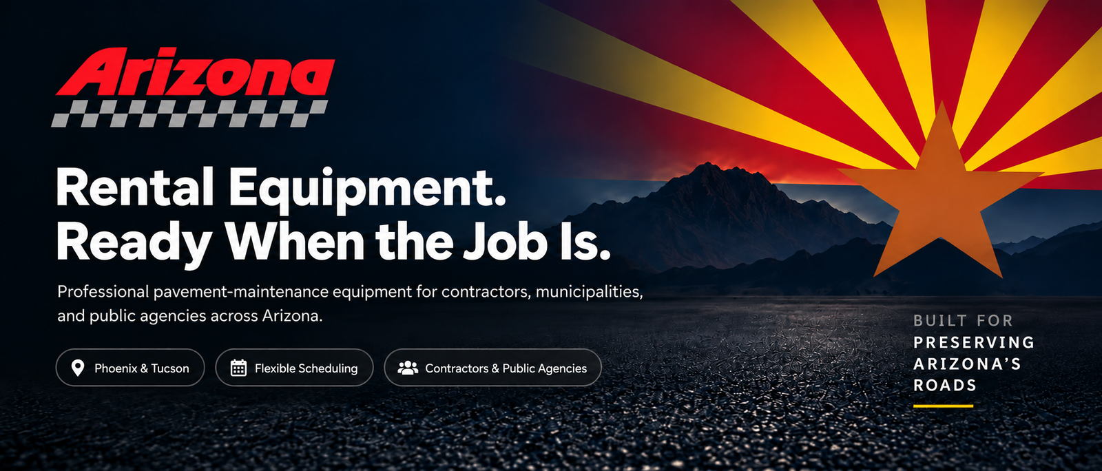 Arizona — Rental Equipment. Ready When the Job Is. Professional pavement-maintenance equipment for contractors, municipalities, and public agencies across Arizona. Built for preserving Arizona’s roads.